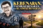 Kebenaran, Tafsir Kebenaran dan Klaim Kebenaran 